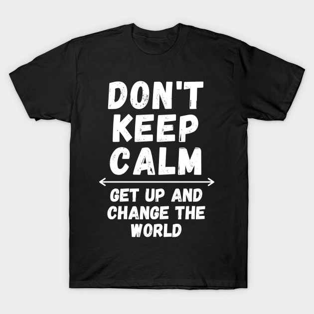 Don't Keep Calm T-Shirt by nuglettes